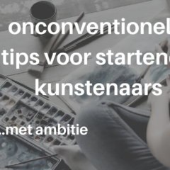 Zeven onconventionele tips voor (startende) kunstenaars